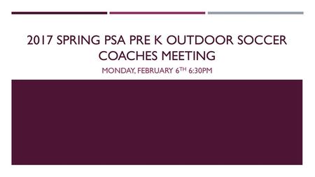 2017 SPRING PSA Pre k OUTDOOR SOCCER COACHES MEETING