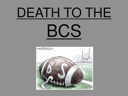 DEATH TO THE BCS.