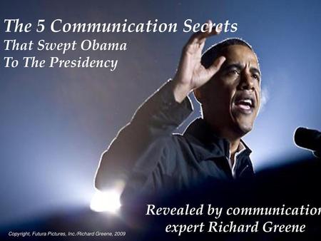 The 5 Communication Secrets That Swept Obama To The Presidency