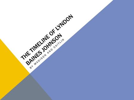 The Timeline Of Lyndon Baines Johnson