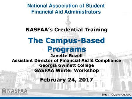 NASFAA’s Credential Training The Campus-Based Programs Janette Rozell Assistant Director of Financial Aid & Compliance Georgia Gwinett College.