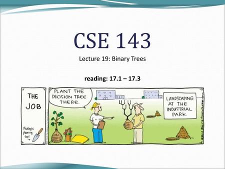 Lecture 19: Binary Trees reading: 17.1 – 17.3