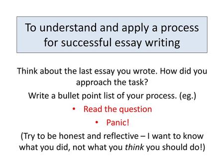 To understand and apply a process for successful essay writing