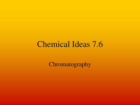 Chemical Ideas 7.6 Chromatography.