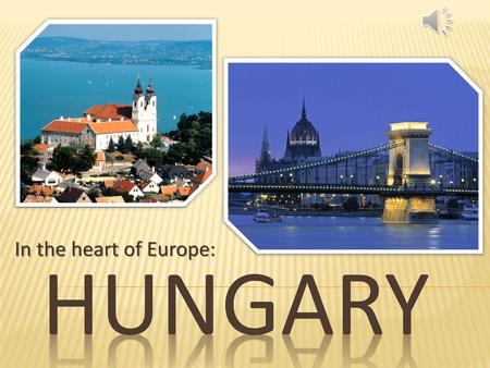 In the heart of Europe: HUNGARY.