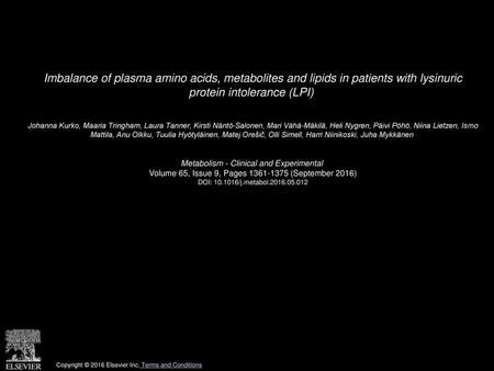 Imbalance of plasma amino acids, metabolites and lipids in patients with lysinuric protein intolerance (LPI)  Johanna Kurko, Maaria Tringham, Laura Tanner,