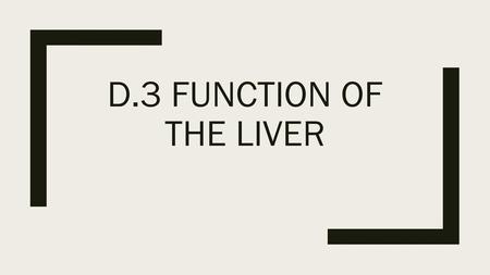 D.3 Function of the liver.