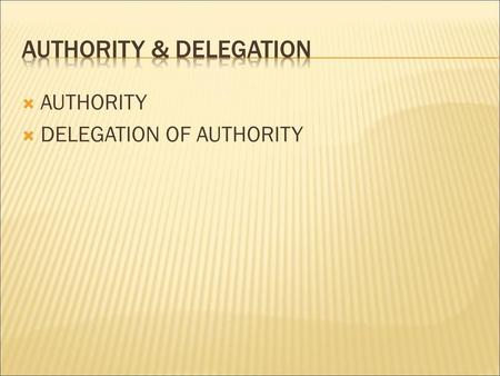 AUTHORITY & DELEGATION