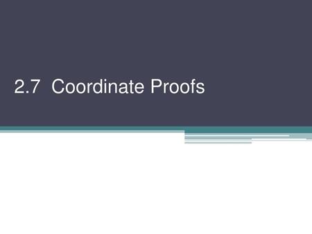 2.7 Coordinate Proofs.