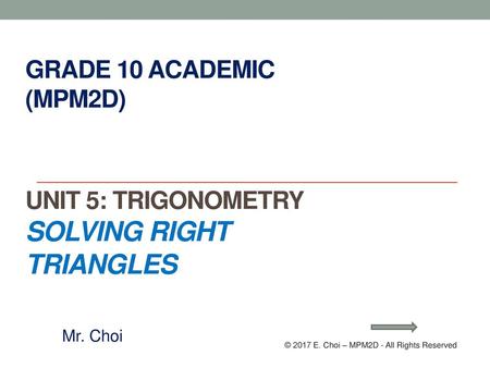 Grade 10 Academic (MPM2D) Unit 5: Trigonometry Solving Right Triangles