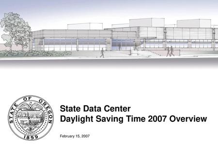 State Data Center Daylight Saving Time 2007 Overview February 15, 2007