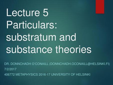 Lecture 5 Particulars: substratum and substance theories