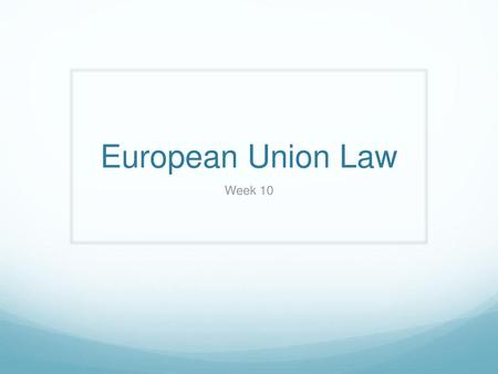 European Union Law Week 10.