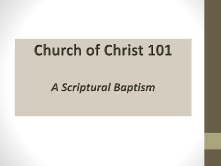 Church of Christ 101 A Scriptural Baptism.