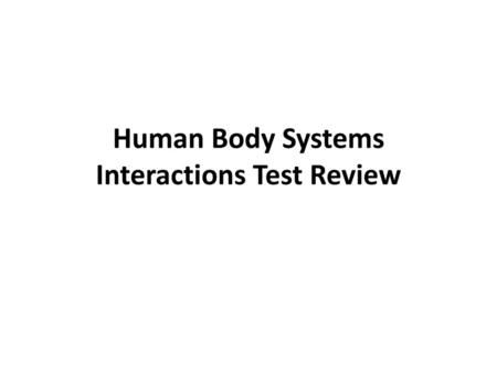 Human Body Systems Interactions Test Review