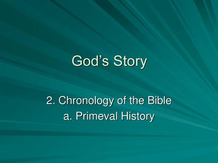 2. Chronology of the Bible a. Primeval History