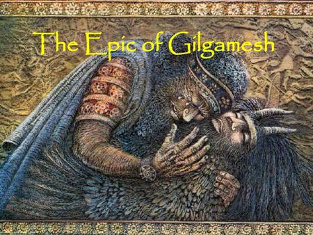 The Epic of Gilgamesh.