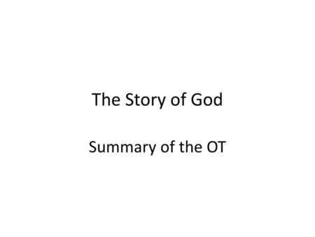 The Story of God Summary of the OT.