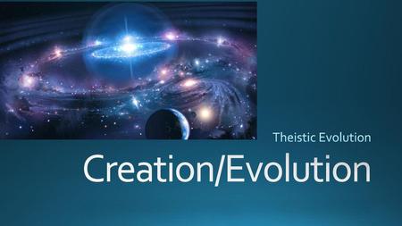 Theistic Evolution Creation/Evolution.