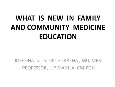 WHAT IS NEW IN FAMILY AND COMMUNITY MEDICINE EDUCATION