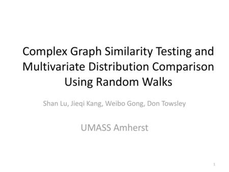 Shan Lu, Jieqi Kang, Weibo Gong, Don Towsley UMASS Amherst