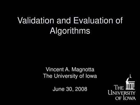 Validation and Evaluation of Algorithms