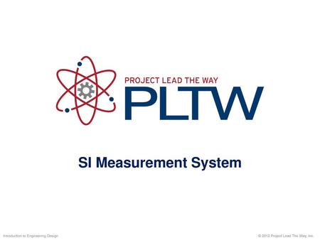 SI Measurement System Introduction to Engineering Design