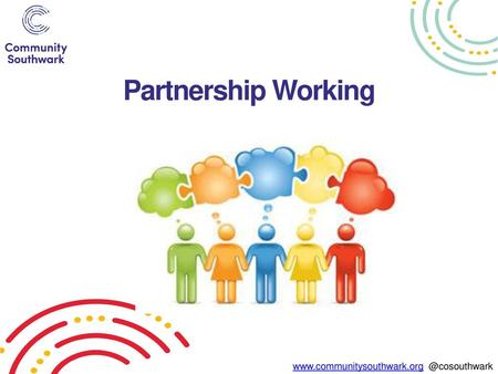 Partnership Working www.communitysouthwark.org @cosouthwark.