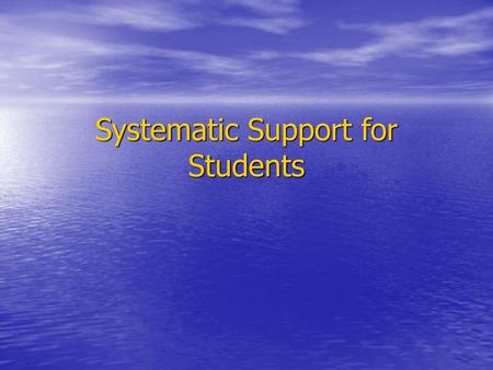 Systematic Support for Students