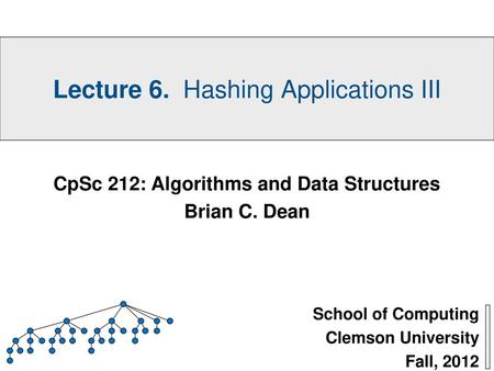 School of Computing Clemson University Fall, 2012