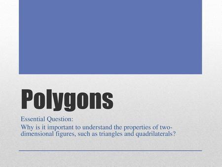 Polygons Essential Question: