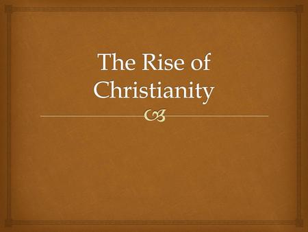 The Rise of Christianity