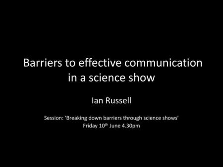 Barriers to effective communication in a science show