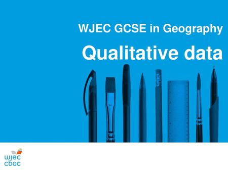 WJEC GCSE in Geography Qualitative data.