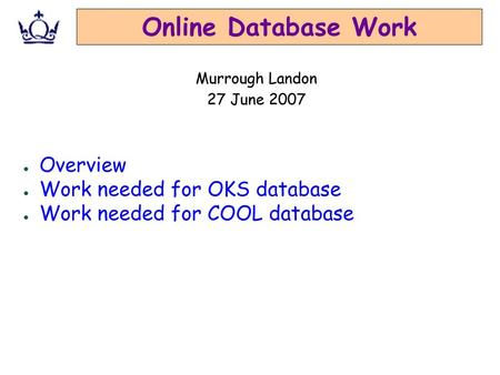 Online Database Work Overview Work needed for OKS database