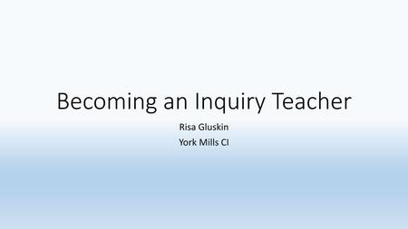 Becoming an Inquiry Teacher