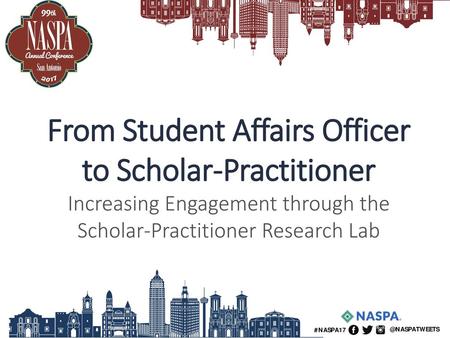 From Student Affairs Officer to Scholar-Practitioner Increasing Engagement through the Scholar-Practitioner Research Lab.