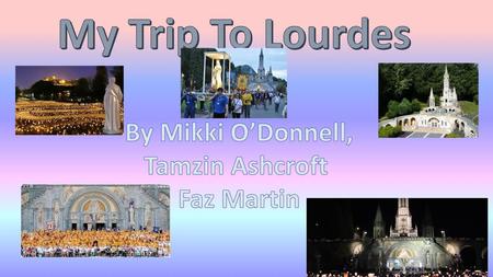 My Trip To Lourdes By Mikki O’Donnell, Tamzin Ashcroft Faz Martin.