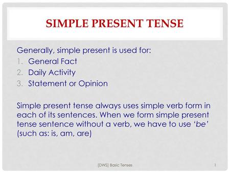 Simple Present TEnse Generally, simple present is used for: