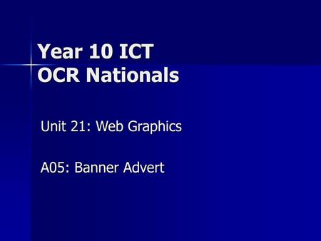 Unit 21: Web Graphics A05: Banner Advert