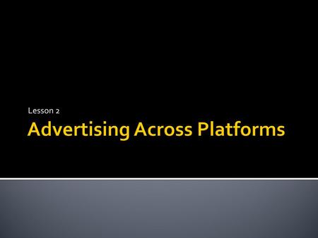 Advertising Across Platforms