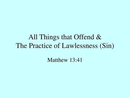 All Things that Offend & The Practice of Lawlessness (Sin)