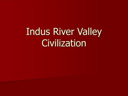 Indus River Valley Civilization