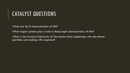 Catalyst questions What are the 8 characteristics of life?