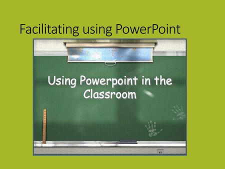 Facilitating using PowerPoint