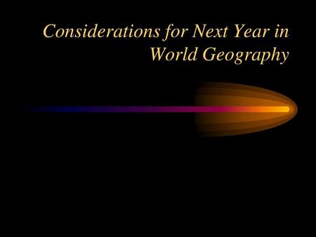 Considerations for Next Year in World Geography