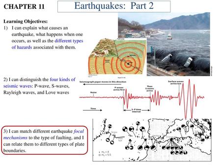 Earthquakes: Part 2 CHAPTER 11 Learning Objectives: