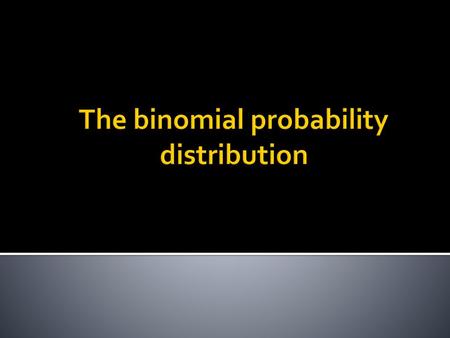 The binomial probability distribution