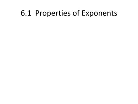 6.1 Properties of Exponents