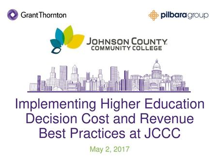 Implementing Higher Education Decision Cost and Revenue Best Practices at JCCC May 2, 2017.